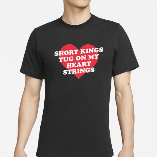 Short Kings Tug On My Heart Strings T-Shirts