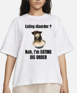 Sillyteestudio Eating Disorder Nah I'm Eating Dis Order T-Shirt1