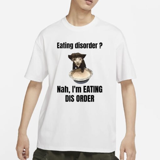 Sillyteestudio Eating Disorder Nah I'm Eating Dis Order T-Shirt4