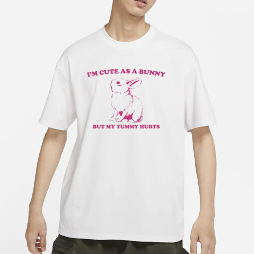 Slippywild I'm Cute As A Bunny But My Tummy Hurts T-Shirts