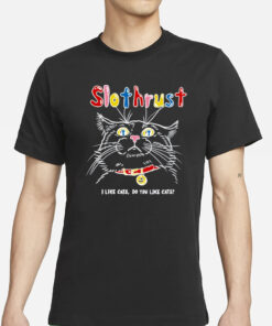 Slothrust I Like Cats Do You Like Cats T-Shirts