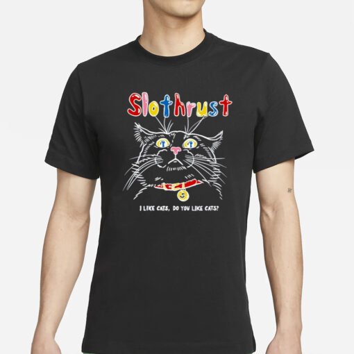 Slothrust I Like Cats Do You Like Cats T-Shirts