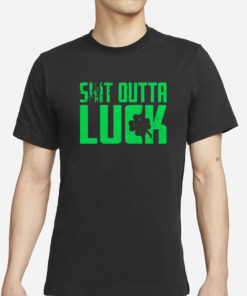 St Patrick’s Day Shit Outta Luck T-Shirt