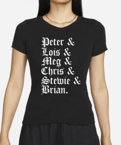 Stephen Peter & Lois & Meg & Chris & Stewie & Brian T-Shirt