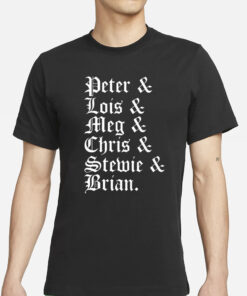 Stephen Peter & Lois & Meg & Chris & Stewie & Brian T-Shirts