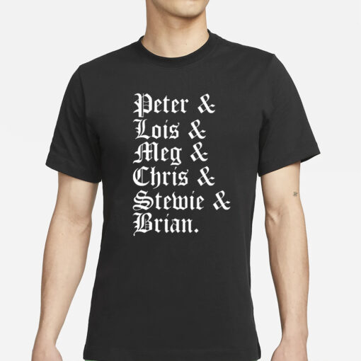 Stephen Peter & Lois & Meg & Chris & Stewie & Brian T-Shirts