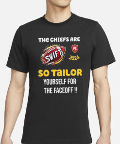 Super Bowl 2024 The Chiefs Are Swift So Tailor Yourself For The Faceoff T-Shirt