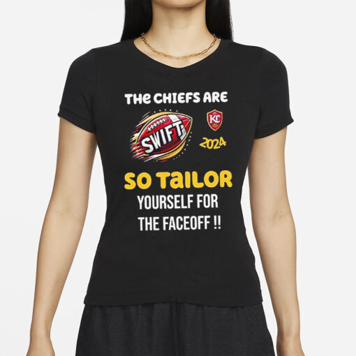 Super Bowl 2024 The Chiefs Are Swift So Tailor Yourself For The Faceoff T-Shirts