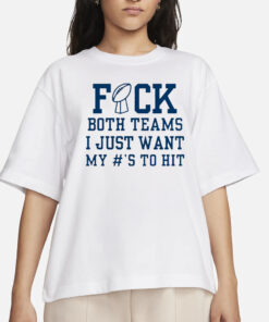 Superbowl Sunday Fuck Both Teams I Just Want My To Hit T-Shirt