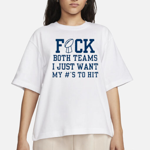 Superbowl Sunday Fuck Both Teams I Just Want My To Hit T-Shirt