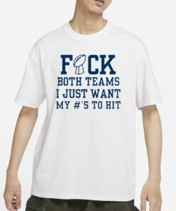 Superbowl Sunday Fuck Both Teams I Just Want My To Hit T-Shirts