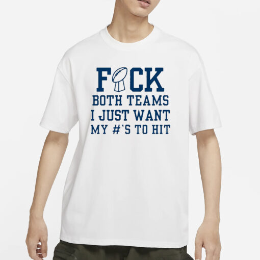 Superbowl Sunday Fuck Both Teams I Just Want My To Hit T-Shirts