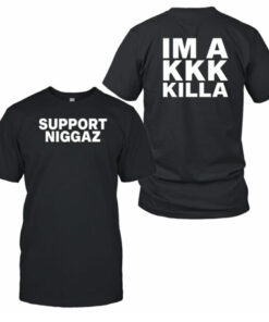 Support Niggaz Im A Kkk Killa Shirt