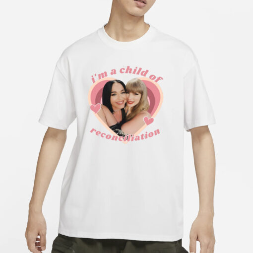 Taylor Swift And Katy Perry I'm A Child Of Reconciliation T-Shirts