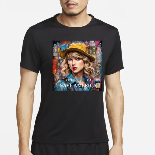 Taylor Swift Vote Blue To Save America T-Shirts