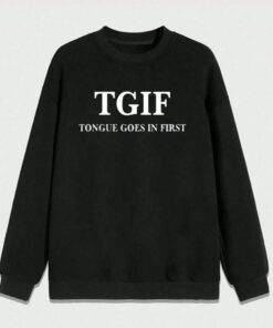 Tgif Tongue Goes In First T Shirt