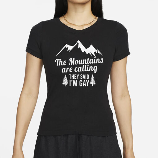 The Mountains Are Calling They Said I’m Gay T-Shirt