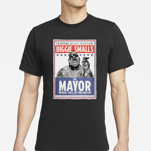 The Notorious The Illest The Rap Slayer Biggie Smalls For Mayor 2024 T-Shirts