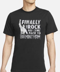 The Rock Finally The Rock Has Come Back To Birmingham T Shirt