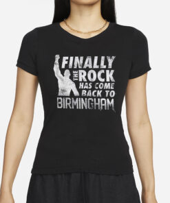 The Rock Finally The Rock Has Come Back To Birmingham T Shirts