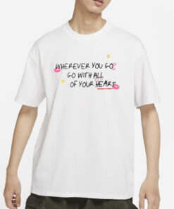 Thedelicatedreams Wherever You Go Go With All Of Your Heart Pro Shirts