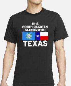 This South Dakotan Stands With Texas T-Shirts