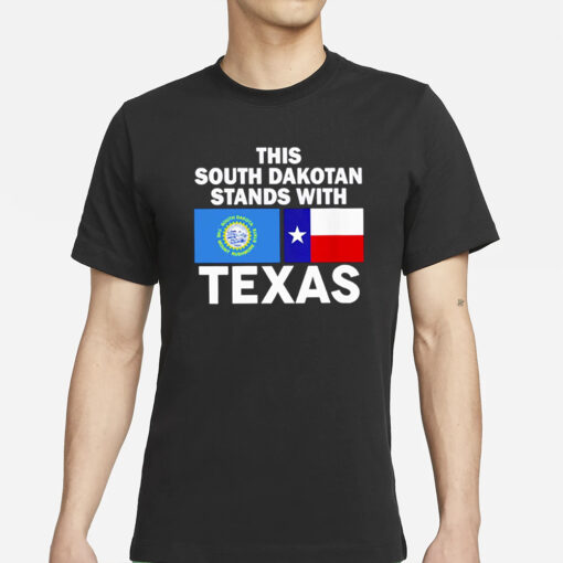 This South Dakotan Stands With Texas T-Shirts