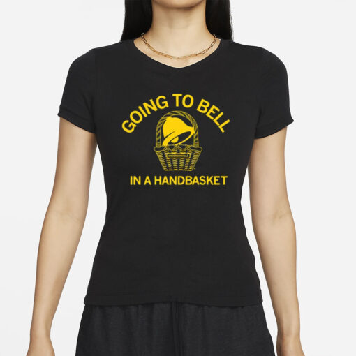 Top Going To Bell In A Handbasket Funny T-Shirt