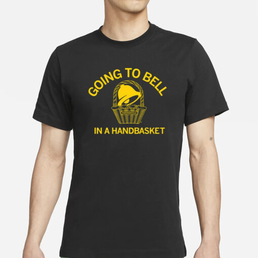 Top Going To Bell In A Handbasket Funny T-Shirts