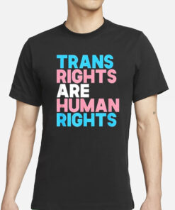 Trans Rights Are Human Rights T-Shirt