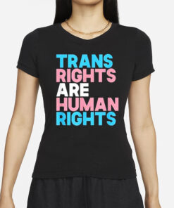 Trans Rights Are Human Rights T-Shirts