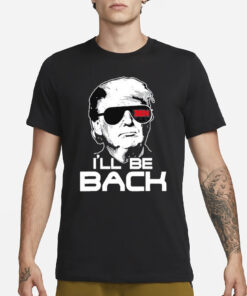 Trump 2024 I’ll Be Back T-Shirt1