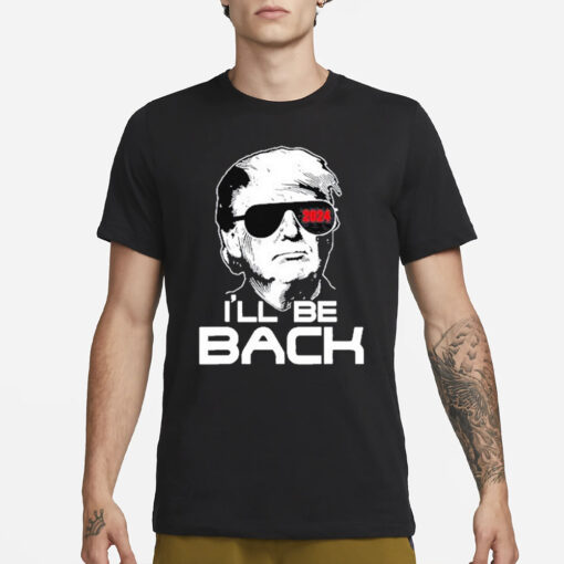 Trump 2024 I’ll Be Back T-Shirt1