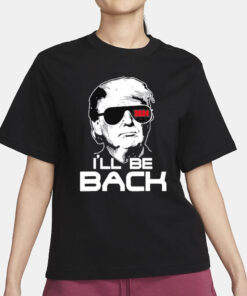 Trump 2024 I’ll Be Back T-Shirt3