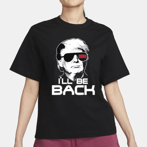 Trump 2024 I’ll Be Back T-Shirt3