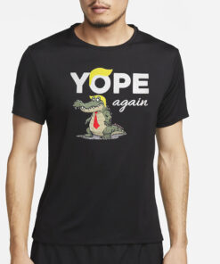 Trump Crocodile Yope Again T-Shirt2