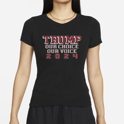 Trump Our Choice Our Voice 2024 T-Shirt