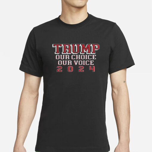 Trump Our Choice Our Voice 2024 T-Shirts