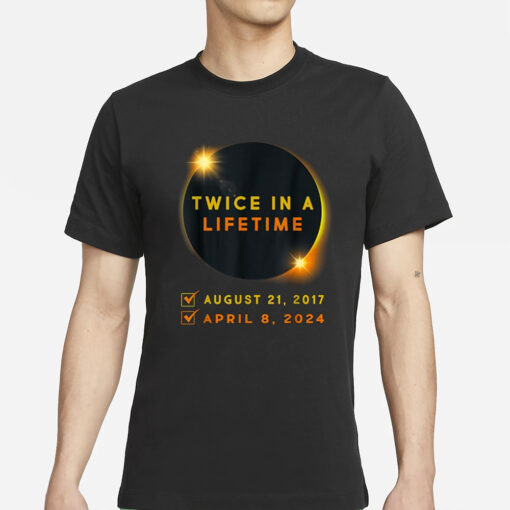 Twice in Lifetime 2024 Solar Eclipse T-Shirt