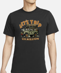 Untitled-1-RecoveredLet's Trip Six Million T-Shirt2