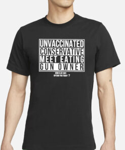 Unvaccinated American Conservative Meat Eating Gun Owner T-Shirts