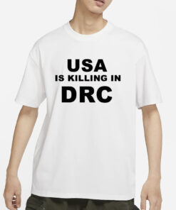 Usa Is Killing In Drc T-Shirt