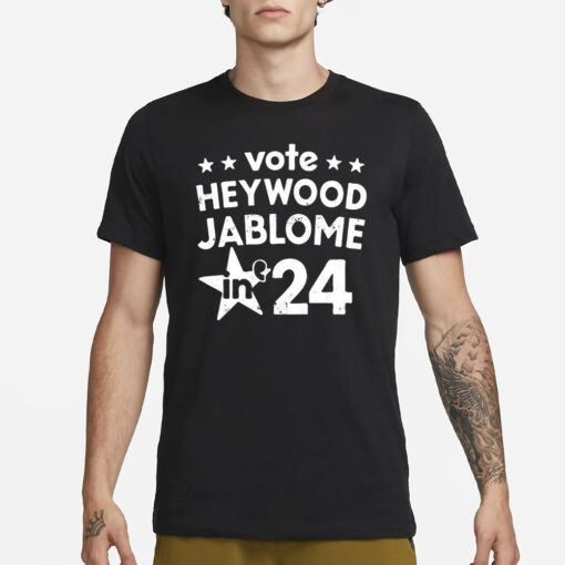 Vote Heywood Jablome In 2024 T Shirt1