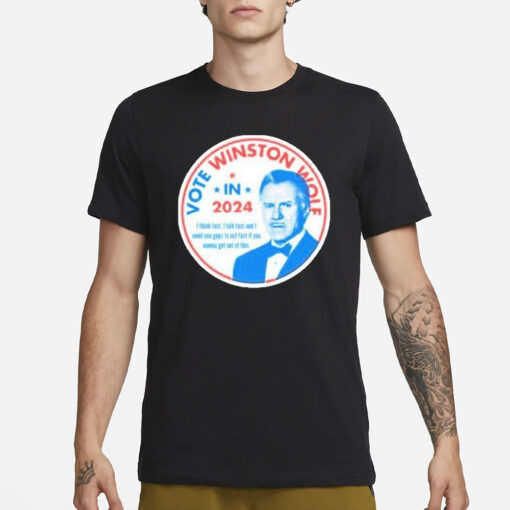 Vote Winston Wolf In 2024 I Think Fast I Talk Fast And I Need You Guys To Act Fast If You Wanna Get Out Of This T-Shirt3