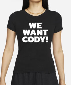 We Want Cody T-Shirts
