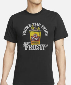 Wendy’s You’re The Fries To My Frosty T-Shirts