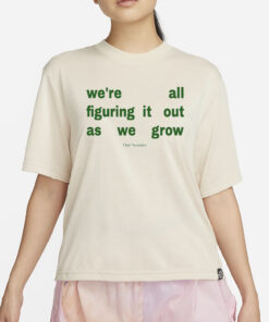 We're All Figuring It Out As We Grow T-Shirt4