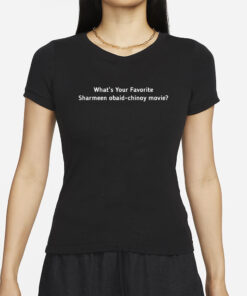 What’s Your Favotite Sharmeen Obaid Chinoy Movie T-Shirt