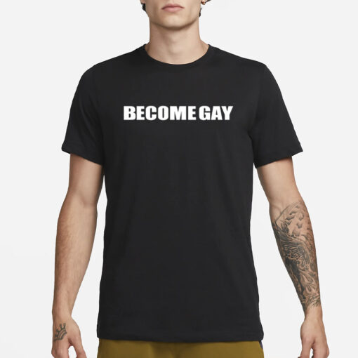 Whereismuna Become Gay Gayotic T-Shirt2