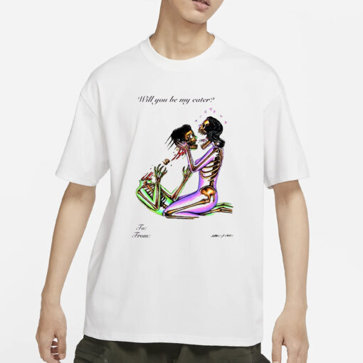 Will You Be My Eater T-Shirts